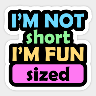 I'm Not Short I'm Fun Sized Sticker